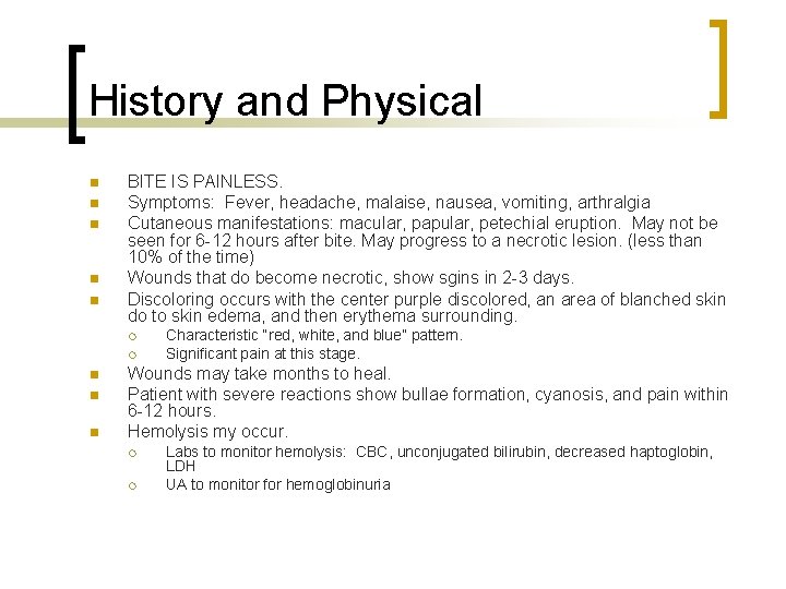 History and Physical n n n BITE IS PAINLESS. Symptoms: Fever, headache, malaise, nausea,