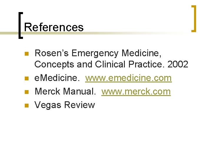 References n n Rosen’s Emergency Medicine, Concepts and Clinical Practice. 2002 e. Medicine. www.