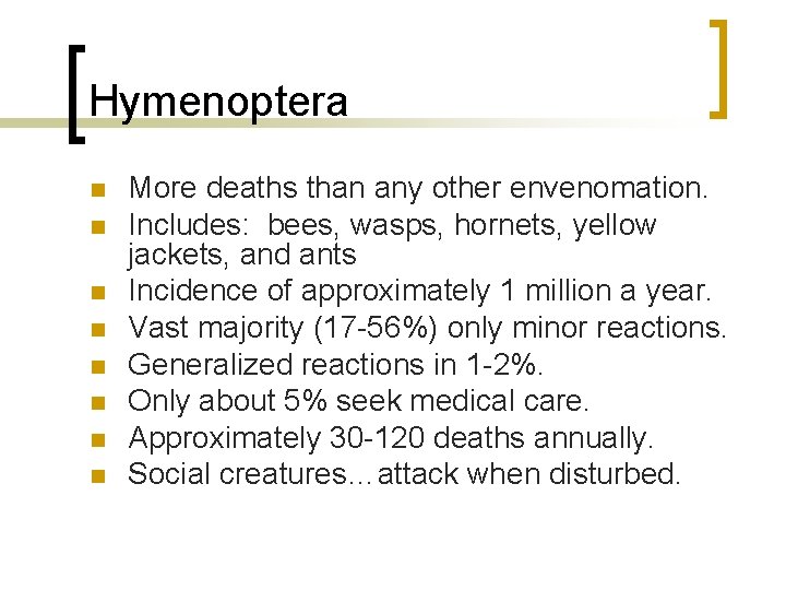 Hymenoptera n n n n More deaths than any other envenomation. Includes: bees, wasps,