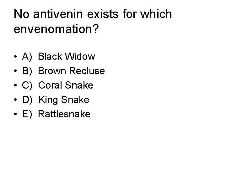 No antivenin exists for which envenomation? • • • A) B) C) D) E)