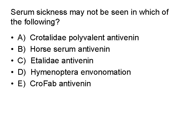 Serum sickness may not be seen in which of the following? • • •