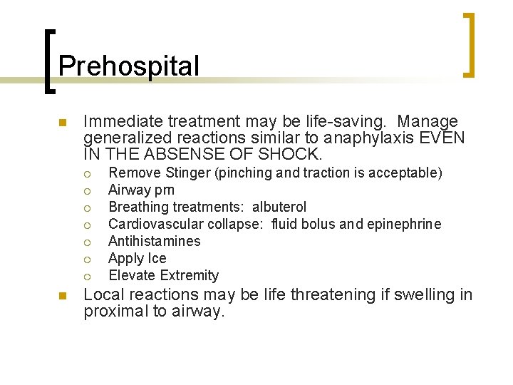 Prehospital n Immediate treatment may be life-saving. Manage generalized reactions similar to anaphylaxis EVEN