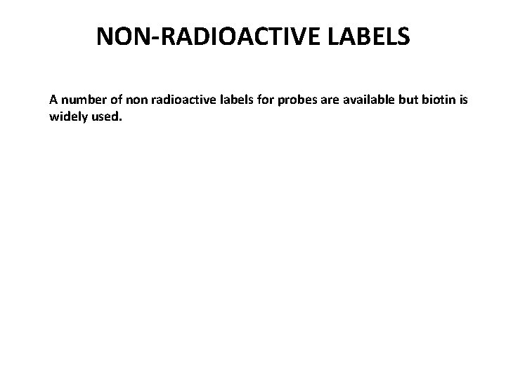 NON-RADIOACTIVE LABELS A number of non radioactive labels for probes are available but biotin
