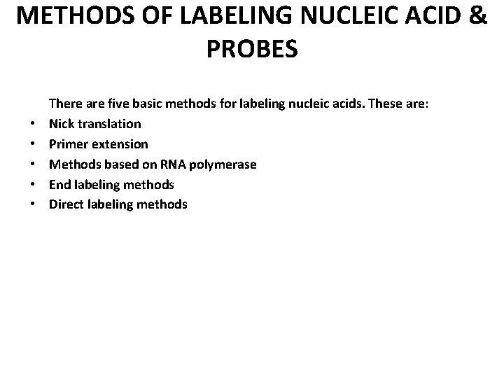 METHODS OF LABELING NUCLEIC ACID & PROBES • • • There are five basic