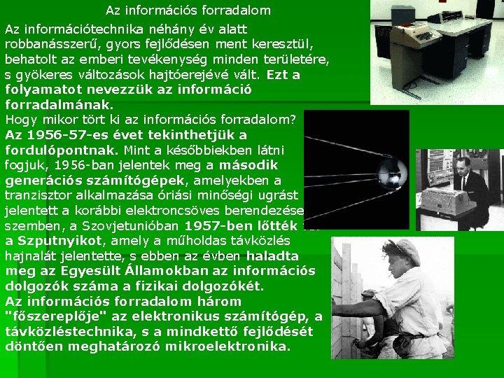 Az információs forradalom Az információtechnika néhány év alatt robbanásszerű, gyors fejlődésen ment keresztül, behatolt Az információs forradalom Az információtechnika néhány év alatt robbanásszerű, gyors fejlődésen ment keresztül, behatolt