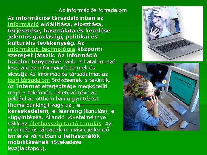 Az információs forradalom Az információs társadalomban az információ előállítása, elosztása, terjesztése, használata és kezelése