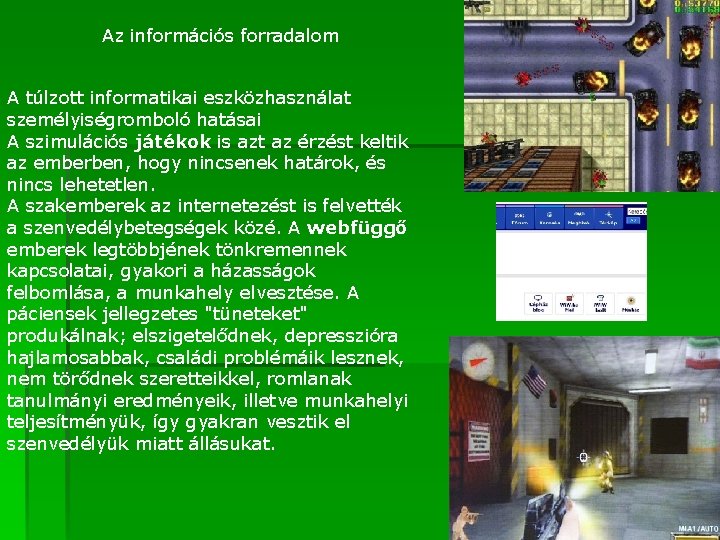 Az információs forradalom A túlzott informatikai eszközhasználat személyiségromboló hatásai A szimulációs játékok is azt