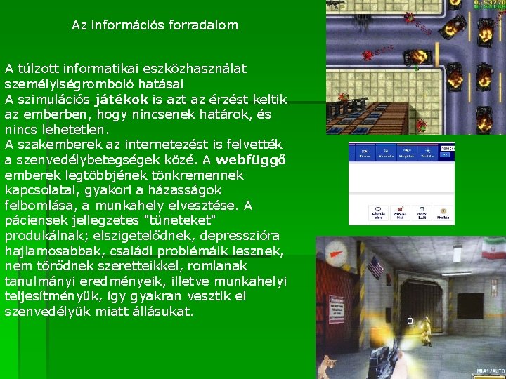 Az információs forradalom A túlzott informatikai eszközhasználat személyiségromboló hatásai A szimulációs játékok is azt Az információs forradalom A túlzott informatikai eszközhasználat személyiségromboló hatásai A szimulációs játékok is azt