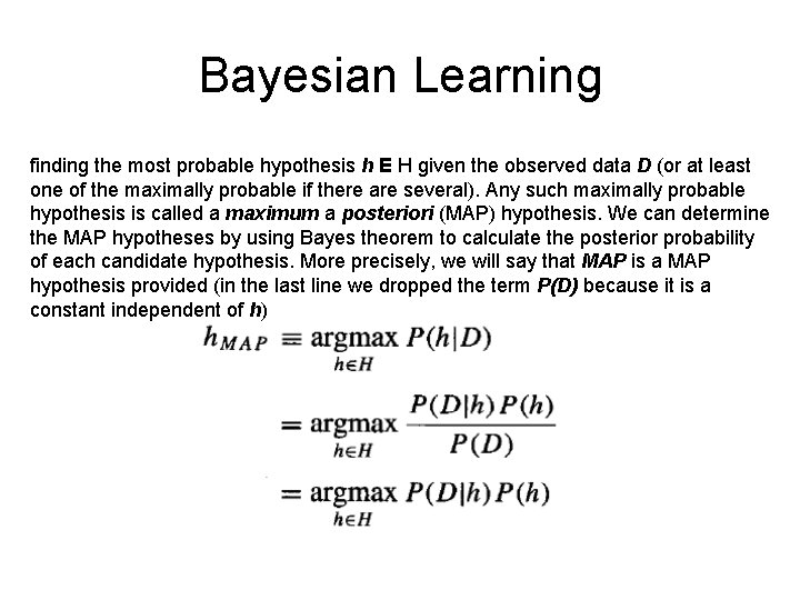 Bayesian Learning finding the most probable hypothesis h E H given the observed data