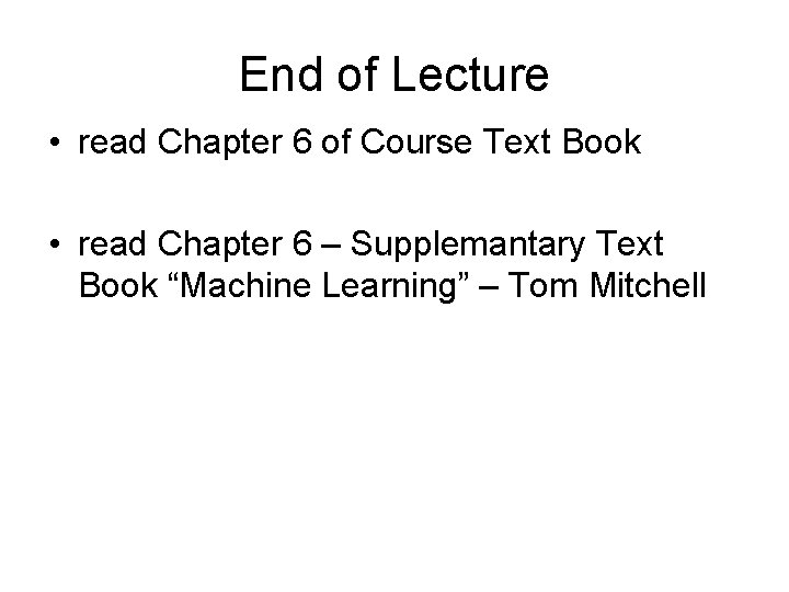 End of Lecture • read Chapter 6 of Course Text Book • read Chapter