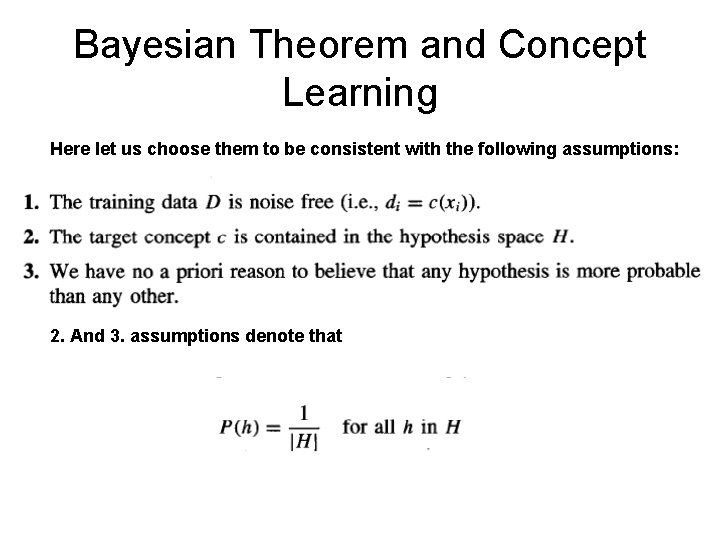 Bayesian Theorem and Concept Learning Here let us choose them to be consistent with