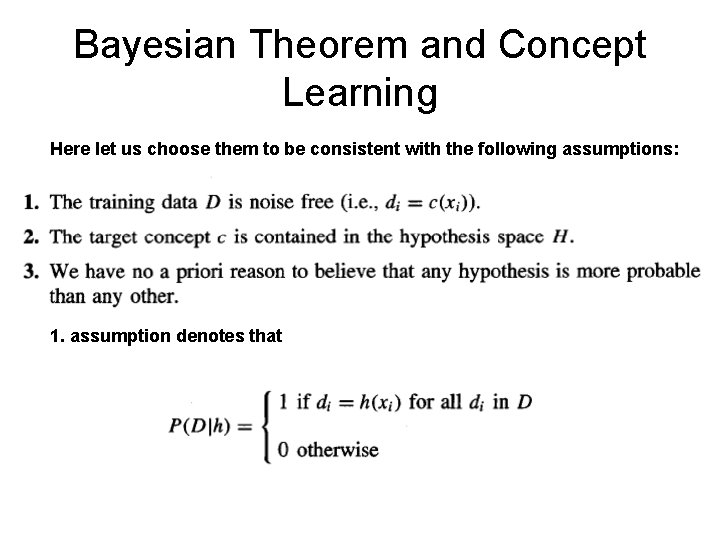 Bayesian Theorem and Concept Learning Here let us choose them to be consistent with