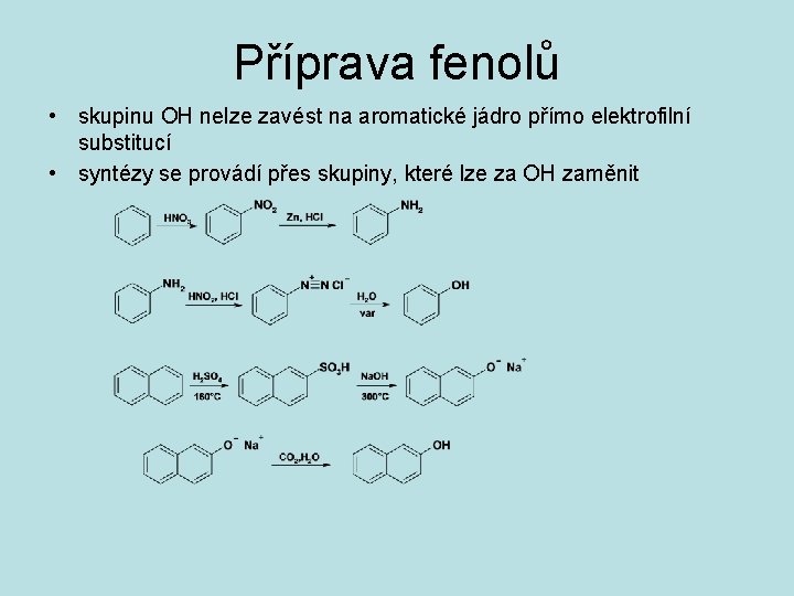 Příprava fenolů • skupinu OH nelze zavést na aromatické jádro přímo elektrofilní substitucí •