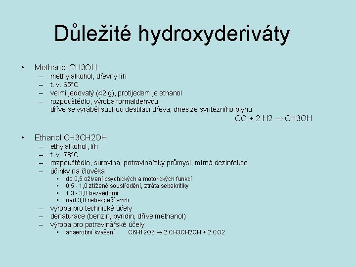 Důležité hydroxyderiváty • Methanol CH 3 OH – – – • methylalkohol, dřevný líh
