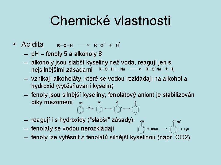 Chemické vlastnosti • Acidita – p. H – fenoly 5 a alkoholy 8 –