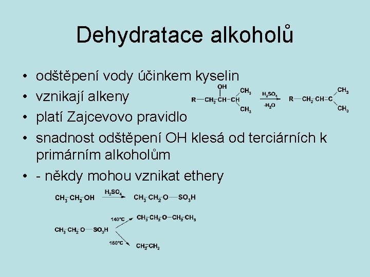 Dehydratace alkoholů • • odštěpení vody účinkem kyselin vznikají alkeny platí Zajcevovo pravidlo snadnost