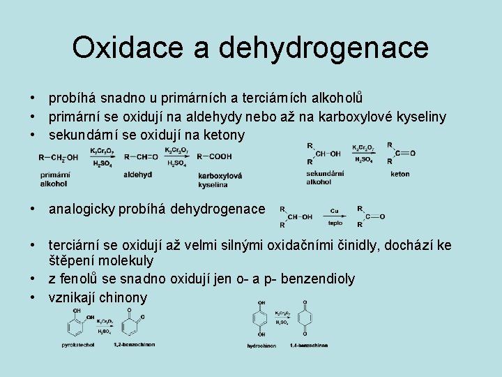 Oxidace a dehydrogenace • probíhá snadno u primárních a terciárních alkoholů • primární se