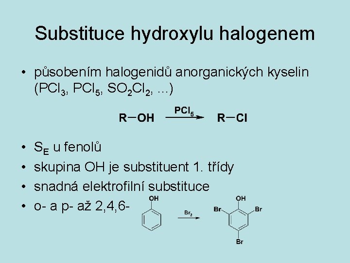 Substituce hydroxylu halogenem • působením halogenidů anorganických kyselin (PCl 3, PCl 5, SO 2