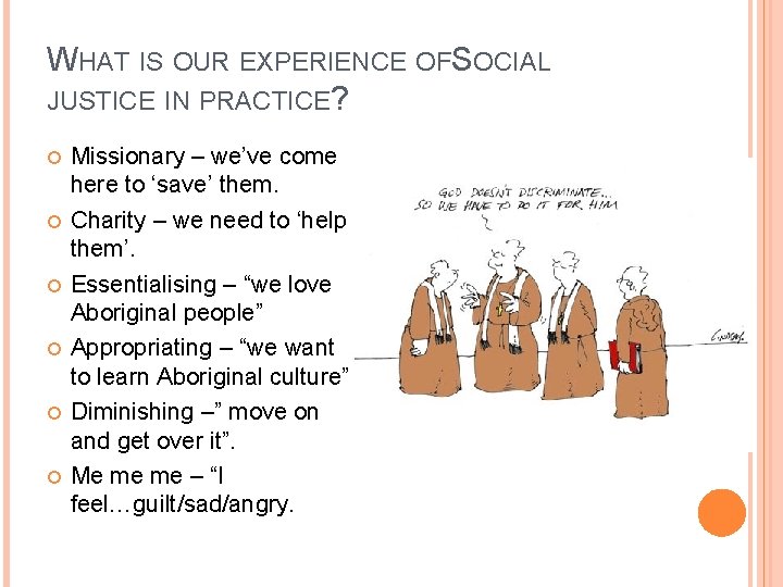 WHAT IS OUR EXPERIENCE OFSOCIAL JUSTICE IN PRACTICE? Missionary – we’ve come here to