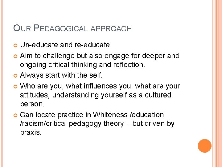 OUR PEDAGOGICAL APPROACH Un-educate and re-educate Aim to challenge but also engage for deeper