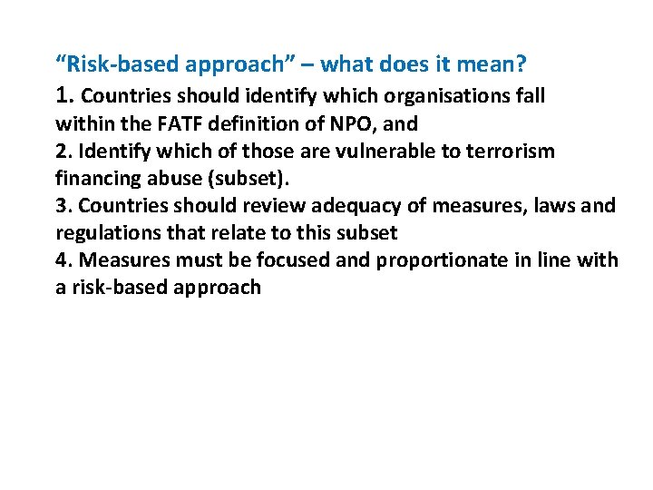 “Risk-based approach” – what does it mean? 1. Countries should identify which organisations fall