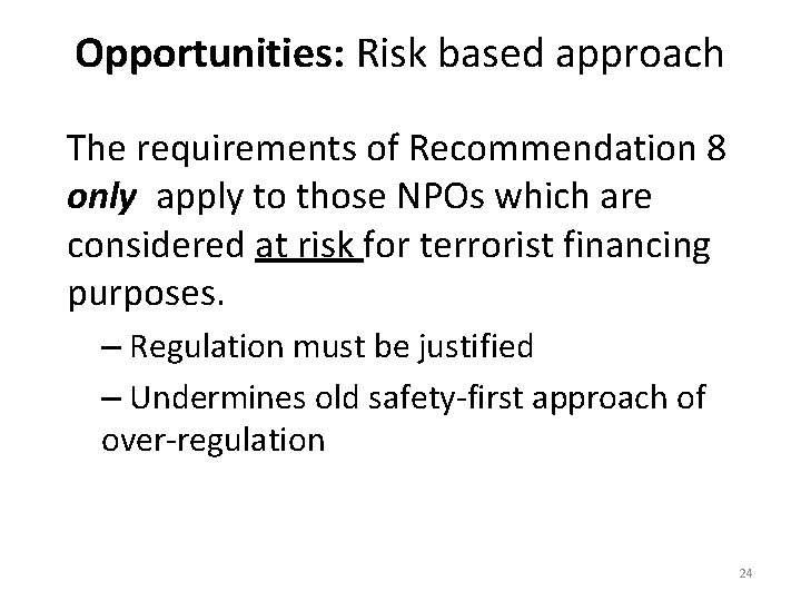 Opportunities: Risk based approach The requirements of Recommendation 8 only apply to those NPOs