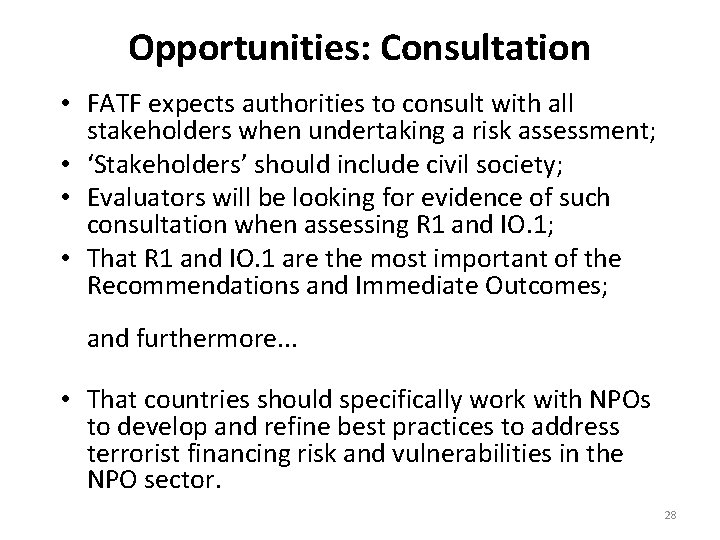 Opportunities: Consultation • FATF expects authorities to consult with all stakeholders when undertaking a