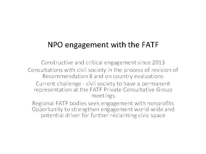 NPO engagement with the FATF Constructive and critical engagement since 2013 Consultations with civil