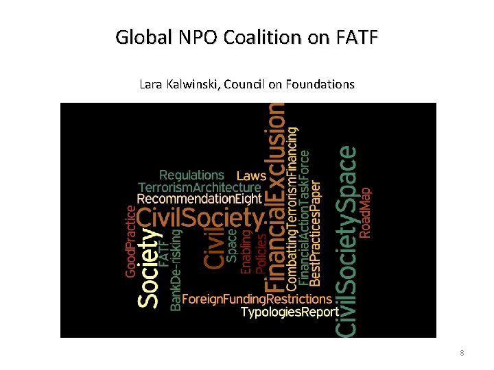 Global NPO Coalition on FATF Lara Kalwinski, Council on Foundations 8 