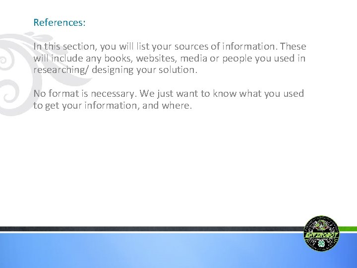 References: In this section, you will list your sources of information. These will include