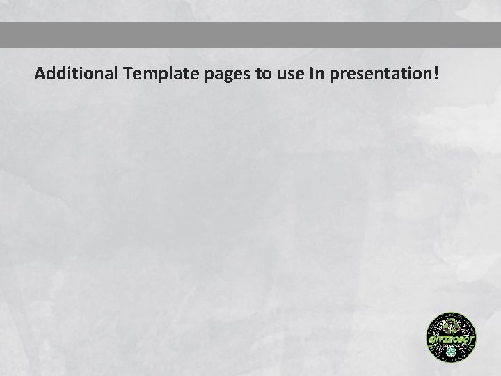 Additional Template pages to use In presentation! 