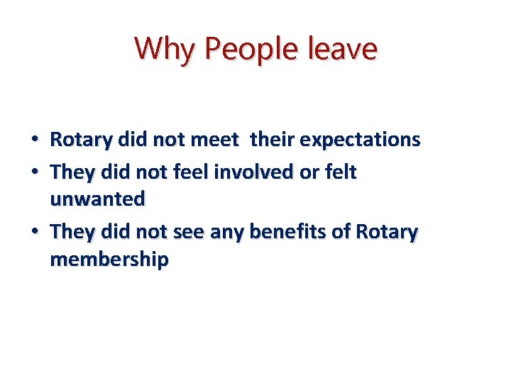 Why People leave • Rotary did not meet their expectations • They did not