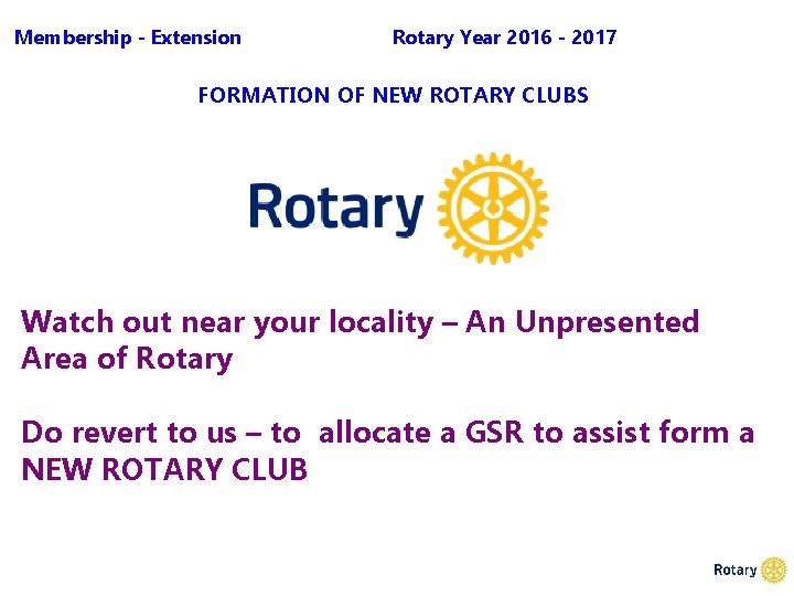 Membership - Extension Rotary Year 2016 - 2017 FORMATION OF NEW ROTARY CLUBS Watch