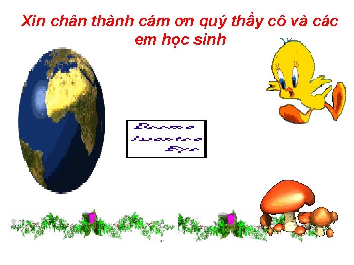 Xin chân thành cám ơn quý thầy cô và các em học sinh 