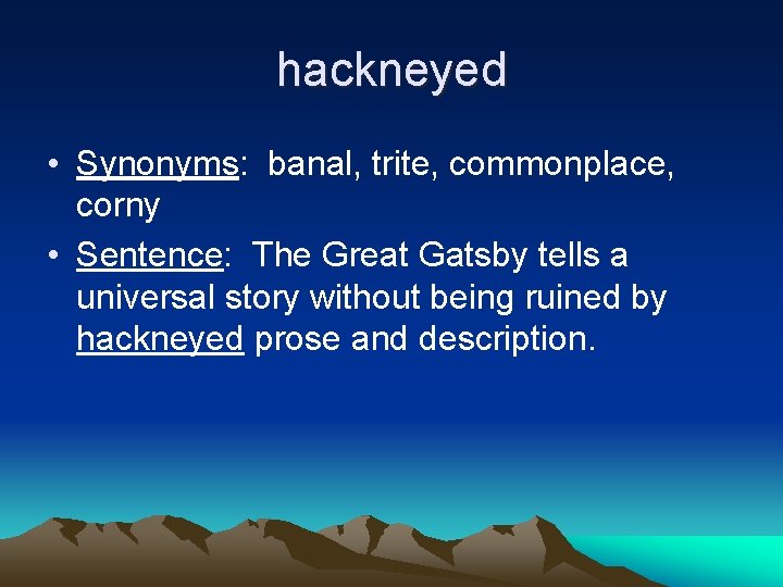 hackneyed • Synonyms: banal, trite, commonplace, corny • Sentence: The Great Gatsby tells a