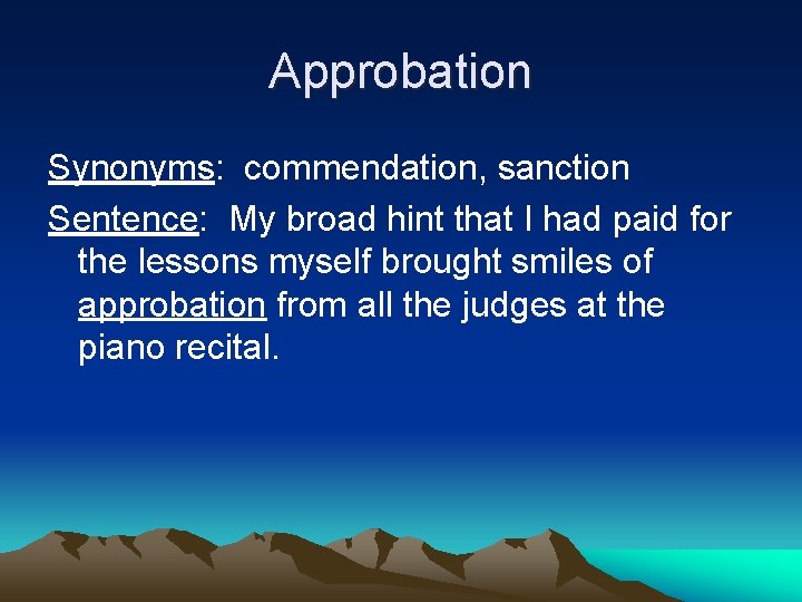 Approbation Synonyms: commendation, sanction Sentence: My broad hint that I had paid for the