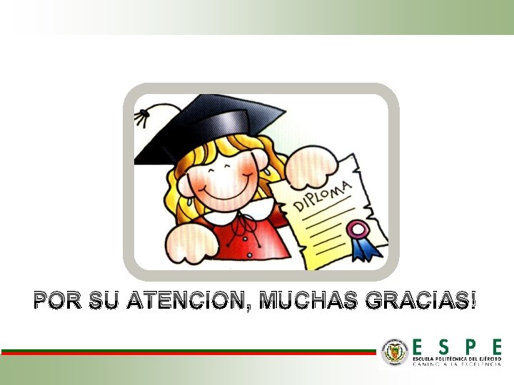  POR SU ATENCION, MUCHAS GRACIAS! 