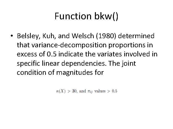 Function bkw() • Belsley, Kuh, and Welsch (1980) determined that variance-decomposition proportions in excess Function bkw() • Belsley, Kuh, and Welsch (1980) determined that variance-decomposition proportions in excess