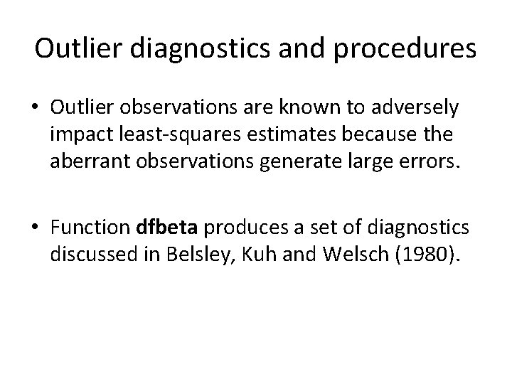 Outlier diagnostics and procedures • Outlier observations are known to adversely impact least-squares estimates Outlier diagnostics and procedures • Outlier observations are known to adversely impact least-squares estimates