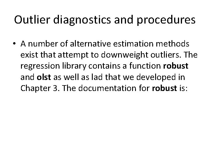Outlier diagnostics and procedures • A number of alternative estimation methods exist that attempt Outlier diagnostics and procedures • A number of alternative estimation methods exist that attempt