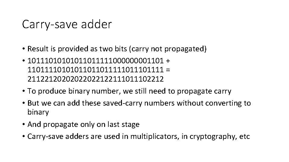 Carry-save adder • Result is provided as two bits (carry not propagated) • 101110101101111100001101