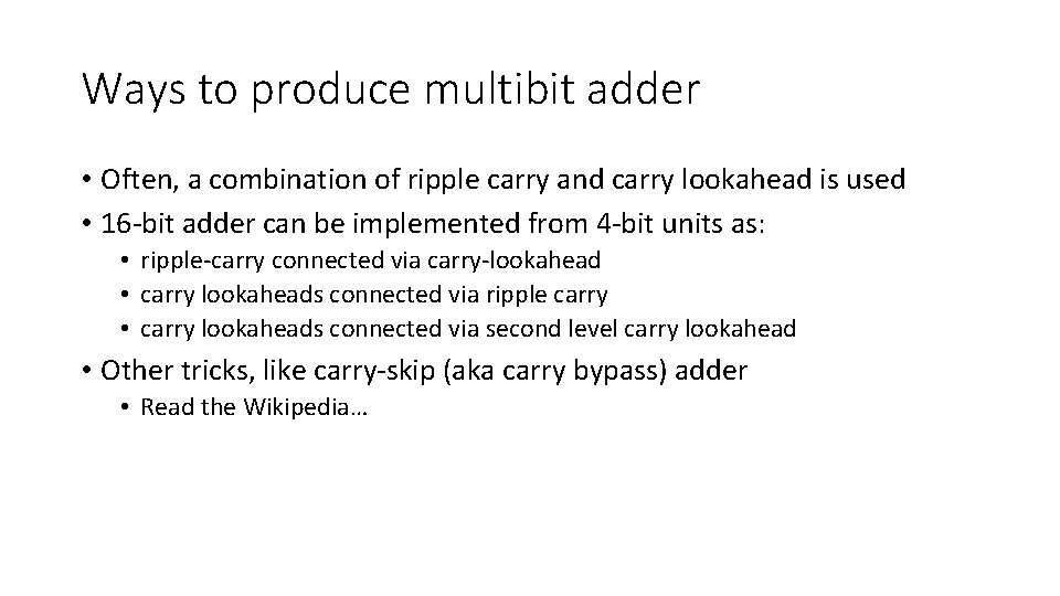 Ways to produce multibit adder • Often, a combination of ripple carry and carry