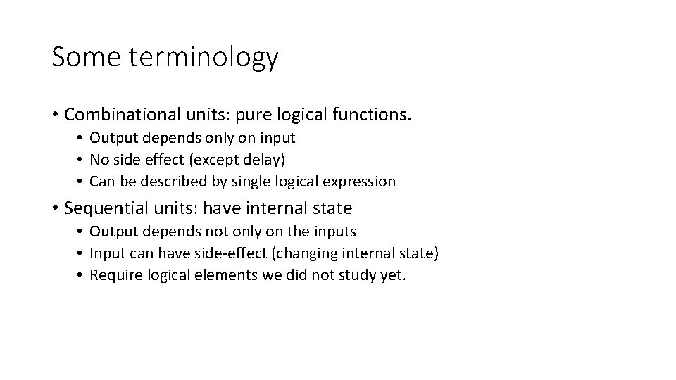 Some terminology • Combinational units: pure logical functions. • Output depends only on input