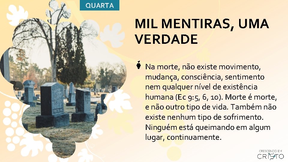 QUARTA MIL MENTIRAS, UMA VERDADE Na morte, não existe movimento, mudança, consciência, sentimento nem