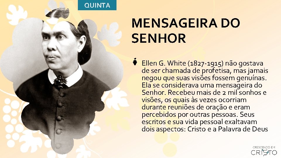 QUINTA MENSAGEIRA DO SENHOR Ellen G. White (1827 -1915) não gostava de ser chamada