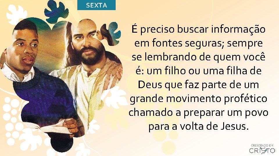 SEXTA É preciso buscar informação em fontes seguras; sempre se lembrando de quem você