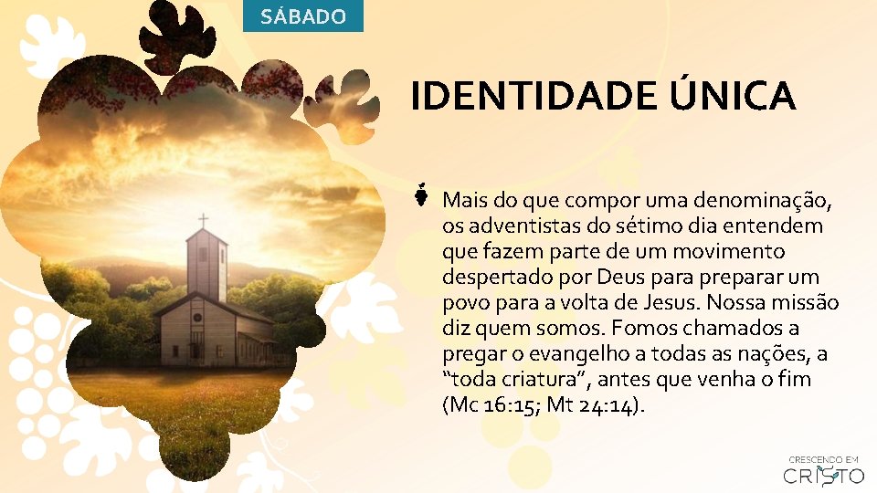 SÁBADO IDENTIDADE ÚNICA Mais do que compor uma denominação, os adventistas do sétimo dia