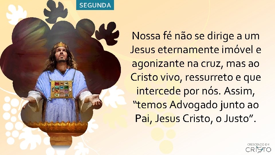 SEGUNDA Nossa fé não se dirige a um Jesus eternamente imóvel e agonizante na