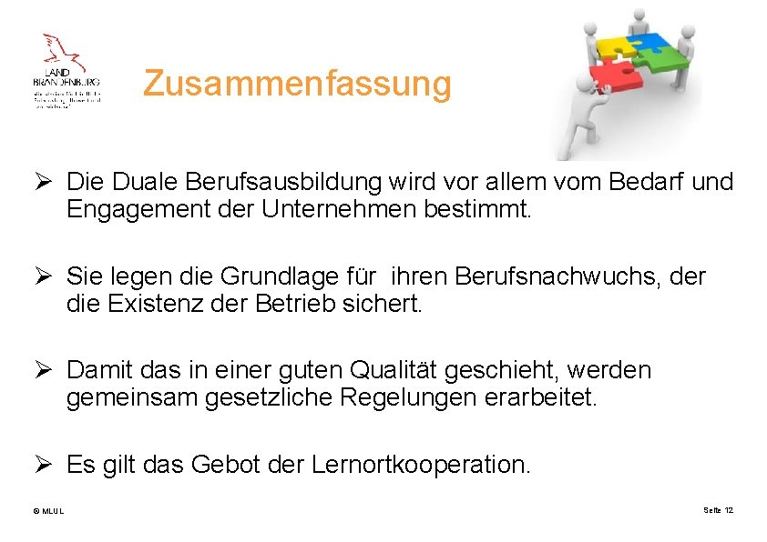 Zusammenfassung Ø Die Duale Berufsausbildung wird vor allem vom Bedarf und Engagement der Unternehmen