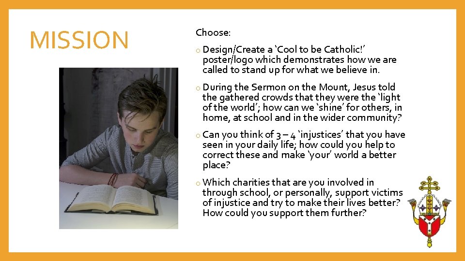 MISSION Choose: o Design/Create a ‘Cool to be Catholic!’ poster/logo which demonstrates how we